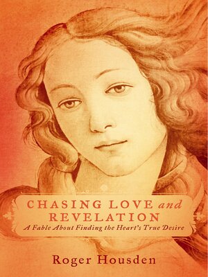 cover image of Chasing Love and Revelation: a Fable About Finding the Heart's True Desire
